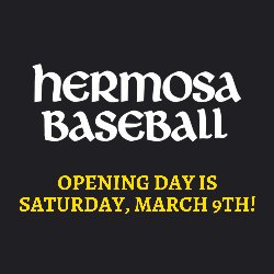 Hermosa Baseball Opening Day - Saturday, March 9th!